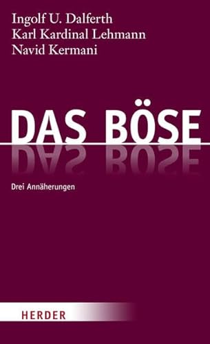Das Böse: Drei Annäherungen von Herder Verlag GmbH