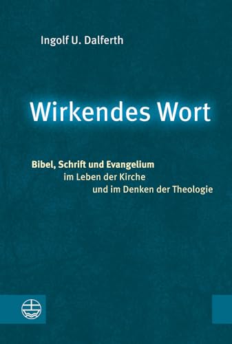 Wirkendes Wort: Bibel, Schrift und Evangelium im Leben der Kirche und im Denken der Theologie