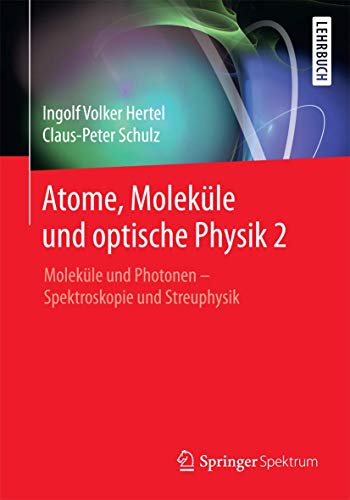 Atome, Moleküle und optische Physik 2: Moleküle und Photonen - Spektroskopie und Streuphysik (Springer-Lehrbuch)
