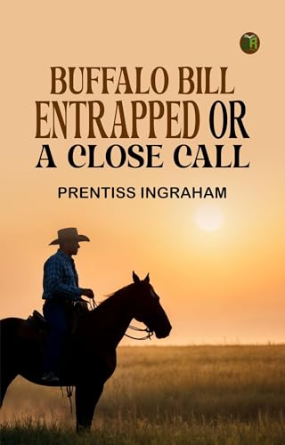 Buffalo Bill Entrapped; or, A Close Call Buffalo Bill Entrapped; or, A Close Call von Anson Street Press