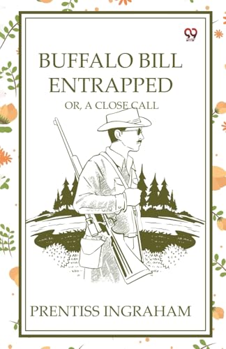 Buffalo Bill Entrapped Or, A Close Call von Double 9 Books