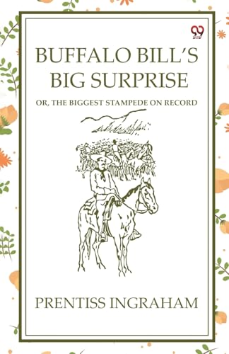 Buffalo Bill'S Big Surprise Or, The Biggest Stampede On Record Buffalo Bill'S Big Surprise Or, The Biggest Stampede On Record von Double 9 Books