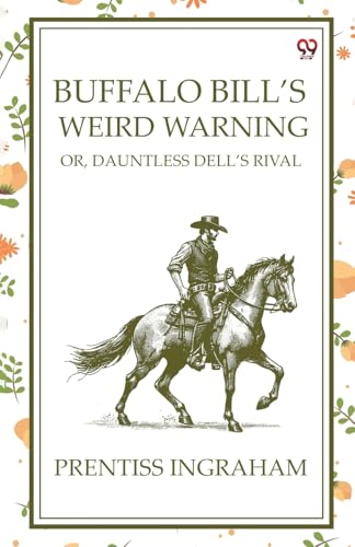 Buffalo Bill'S Weird Warning Or, Dauntless Dell's Rival Buffalo Bill'S Weird Warning Or, Dauntless Dell's Rival von Double 9 Books