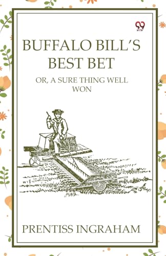 Buffalo Bill's Best Bet Or, A Sure Thing Well Won Buffalo Bill's Best Bet Or, A Sure Thing Well Won von Double 9 Books