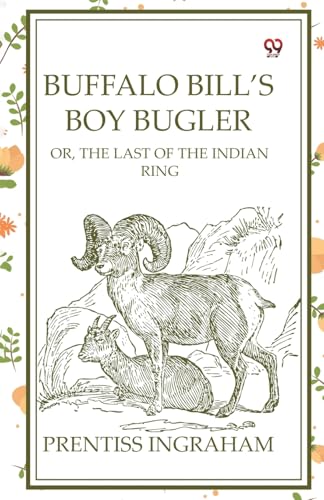 Buffalo Bill's Boy Bugler Or, The Last Of The Indian Ring Buffalo Bill's Boy Bugler Or, The Last Of The Indian Ring von Double 9 Books