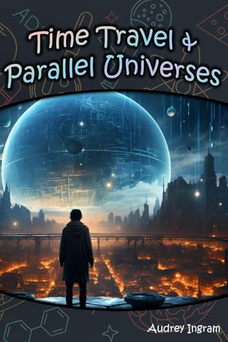 Time Travel & Parallel Universes (Science Toolkit) von Independently published