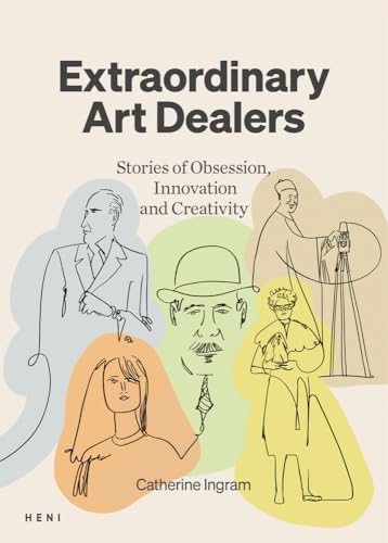 Extraordinary Art Dealers: Stories of Obsession, Innovation and Creativity von HENI Publishing
