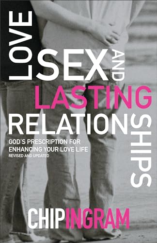 Love, Sex, and Lasting Relationships: God'S Prescription For Enhancing Your Love Life