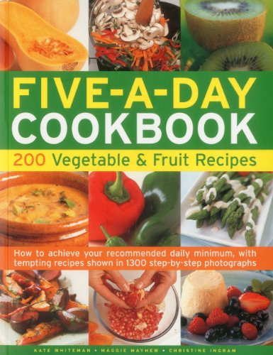 Five A Day Cookbook: 200 Vegetable & Fruit Recipes - How to Achieve Your Recommended Daily Minimum, with Tempting Recipes Shown in 1300 Step-by-step Photographs