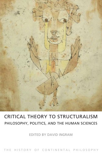 Critical Theory to Structuralism: Philosophy, Politics and the Human Sciences (The History of Continental Philosophy, Band 5)