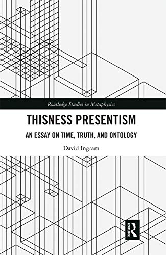 Thisness Presentism: An Essay on Time, Truth, and Ontology (Routledge Studies in Metaphysics) von Routledge