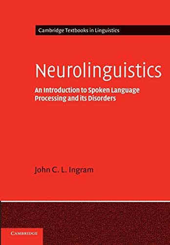 Neurolinguistics: An Introduction to Spoken Language Processing and its Disorders (Cambridge Textbooks in Linguistics)