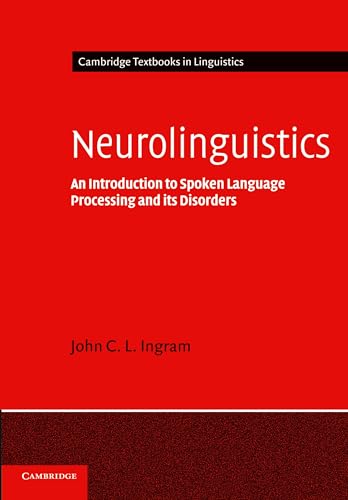 Neurolinguistics: An Introduction to Spoken Language Processing and its Disorders (Cambridge Textbooks in Linguistics) von Cambridge University Press