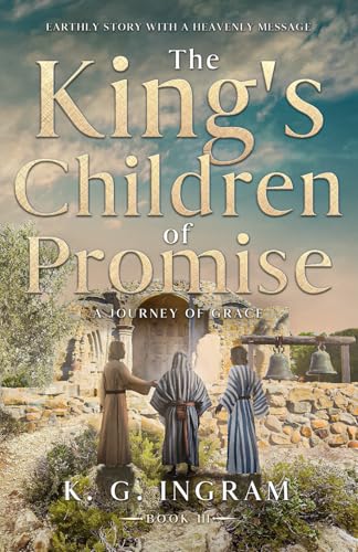The King's Children of Promise A Journey of Grace: Earthly Story with a Heavenly Message von selfpublishing.com