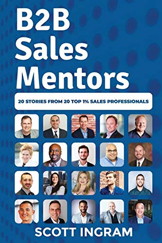 B2B Sales Mentors: 20 Stories from 20 Top 1% Sales Professionals von Top 1% Publishing