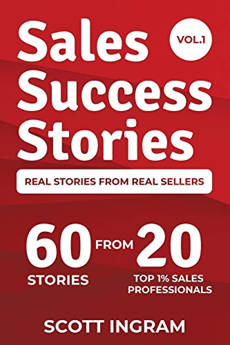 Sales Success Stories: 60 Stories from 20 Top 1% Sales Professionals von Top 1% Publishing
