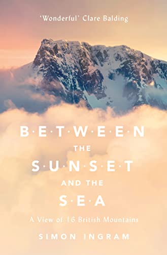 Between the Sunset and the Sea: A View of 16 British Mountains von William Collins