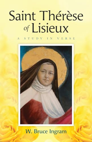 Saint Thérèse Of Lisieux: A Study In Verse von Palmetto Publishing