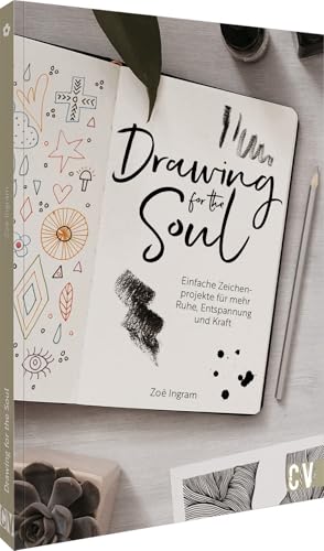 Drawing for the Soul: Einfache Zeichenprojekte für mehr Ruhe, Entspannung und Kraft von Christophorus