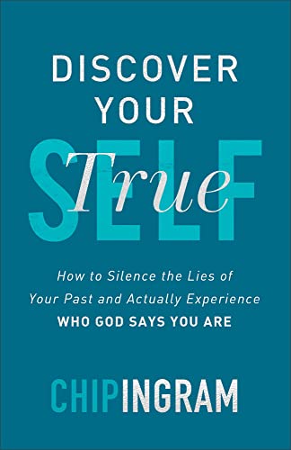 Discover Your True Self: How to Silence the Lies of Your Past and Actually Experience Who God Says You Are