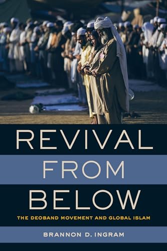 Revival From Below: The Deoband Movement and Global Islam