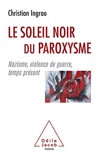 Le Soleil noir du paroxysme: Nazisme, violence de guerre, temps présent von Odile Jacob