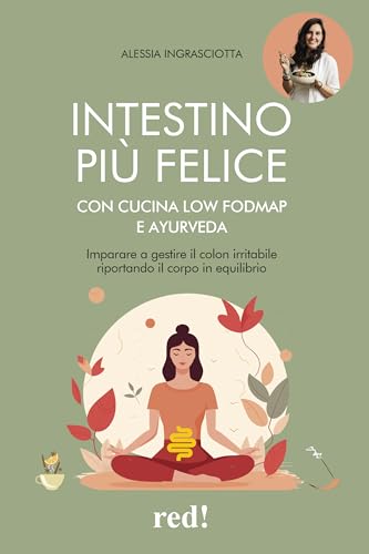 Intestino più felice con cucina Low FODMAP e Ayurveda. Imparare a gestire il colon irritabile riportando il corpo in equilibrio (Economici di qualità) von Red Edizioni