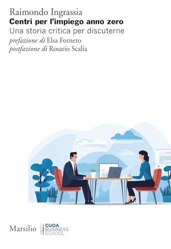 Centri per l’impiego anno zero. Una storia critica per discuterne (Ricerche. CUOA Business School) von Marsilio
