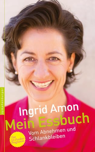 Mein Essbuch: Vom Abnehmen und Schlankbleiben - Das 10-Punkte Programm Mein Essbuch: Vom Abnehmen und Schlankbleiben - Das 10-Punkte Programm von Nymphenburger Verlag