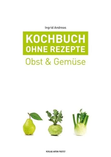 Kochbuch ohne Rezepte, Band 3: Obst & Gemüse von Pustet Anton
