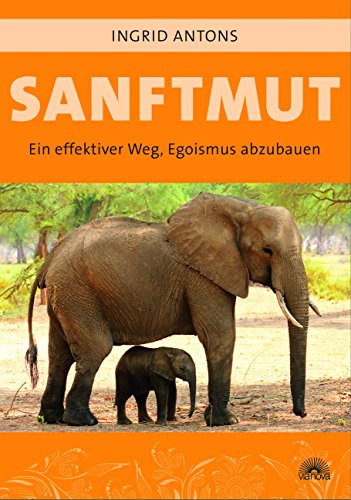 Sanftmut: Ein effektiver Weg, Egoismus abzubauen von Via Nova, Verlag