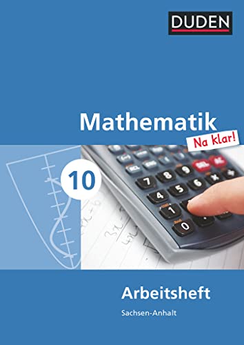 Mathematik Na klar! - Sekundarschule Sachsen-Anhalt - 10. Schuljahr: Arbeitsheft Mathematik Na klar! - Sekundarschule Sachsen-Anhalt - 10. Schuljahr: Arbeitsheft