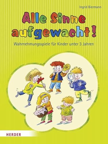 Alle Sinne aufgewacht!: Wahrnehmungsspiele für Kinder unter 3 Jahren von Verlag Herder GmbH