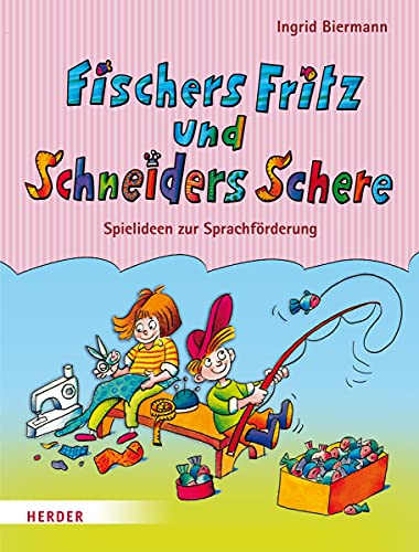 Fischers Fritz und Schneiders Schere: Spielideen zur Sprachförderung von Verlag Herder GmbH