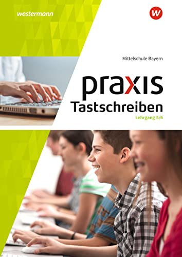 Praxis Tastschreiben - Ausgabe 2017 für Mittelschulen in Bayern: Lehrgang Tastschreiben und einfache Dokumentgestaltung 5./6. Schuljahr: Lehrgang ... einfache Dokumentgestaltung - Ausgabe 2017 von Westermann Bildungsmedien Verlag GmbH