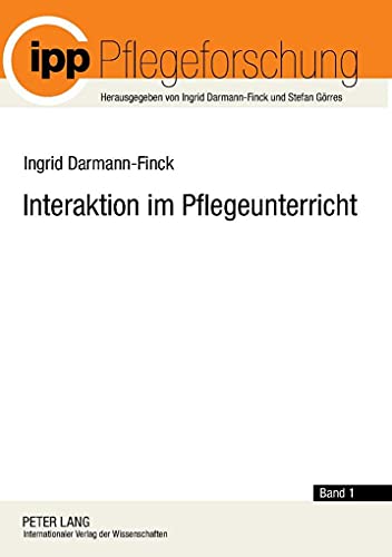 Interaktion im Pflegeunterricht: Begründungslinien der Interaktionistischen Pflegedidaktik (Pflegeforschung, Band 1) von Lang, Peter GmbH