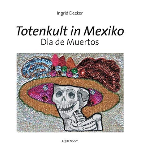 Totenkult in Mexiko: Día de Muertos von Aquensis Verlag