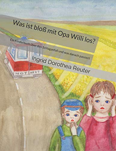 Was ist bloß mit Opa Willi los?: Ein Kinderbuch über den Schlaganfall und was danach passiert von Independently published