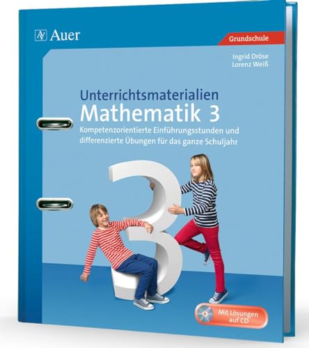 Unterrichtsmaterialien Mathematik 3: Kompetenzorientierte Einführungsstunden und differenzierte Übungen für das ganze Schuljahr (3. Klasse) (Unterrichtsmaterialien Mathematik Grundschule) von Auer Verlag i.d.AAP LW