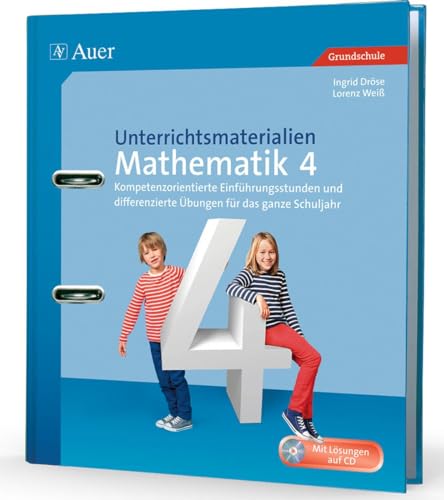 Unterrichtsmaterialien Mathematik 4: Kompetenzorientierte Einführungsstunden und differenzierte Übungen für das ganze Schuljahr (4. Klasse) (Unterrichtsmaterialien Mathematik Grundschule)