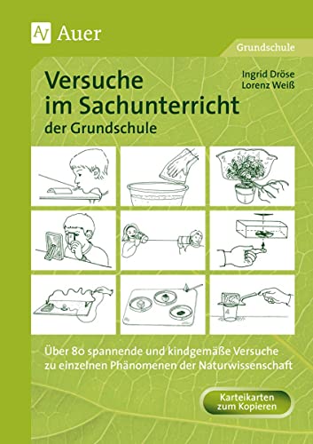 Versuche im Sachunterricht der Grundschule: Über 80 Versuche zu einzelnen Phänomenen der Naturwissenschaft, Kopiervorlagen u. Karteikarten (1. bis 4. Klasse) von Auer Verlag i.d.AAP LW