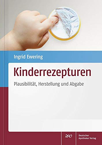 Kinderrezepturen: Plausibilität, Herstellung und Abgabe Kinderrezepturen: Plausibilität, Herstellung und Abgabe