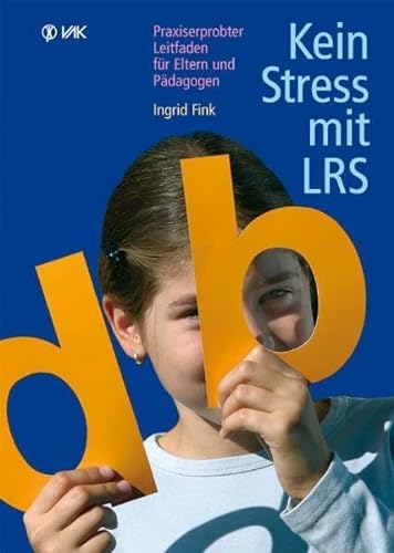Kein Stress mit LRS: Praxiserprobter Leitfaden für Eltern und Pädagogen