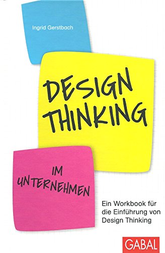 Design Thinking im Unternehmen: Ein Workbook für die Einführung von Design Thinking (Dein Business) von GABAL