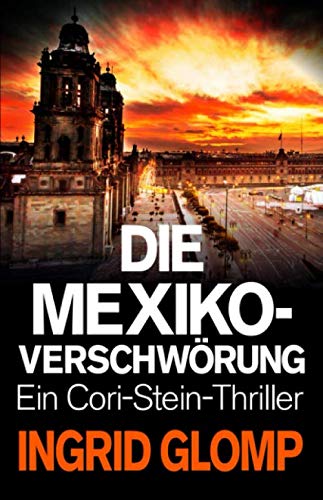 Die Mexiko-Verschwörung (Cori-Stein-Thriller, Band 6)