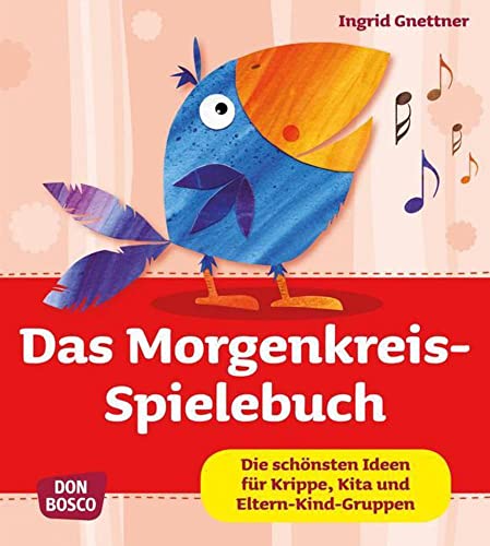 Das Morgenkreis-Spielebuch - Die schönsten Ideen für Krippe, Kita und Eltern-Kind-Gruppen (Krippenkinder betreuen und fördern)