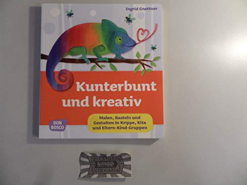 Kunterbunt und kreativ. Malen, Gestalten und Basteln in Krippe, Kita und Eltern-Kind-Gruppen (Krippenkinder betreuen und fördern. Die schönsten Ideen für Krippe, Kita und Eltern-Kind-Gruppen.)