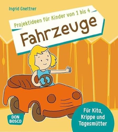 Projektideen für Kinder von 1 bis 4: Fahrzeuge - Für Kita, Krippe und Tagesmütter. Ideal für Frühling und Sommer (Die schönsten Projektideen für Kinder unter drei)