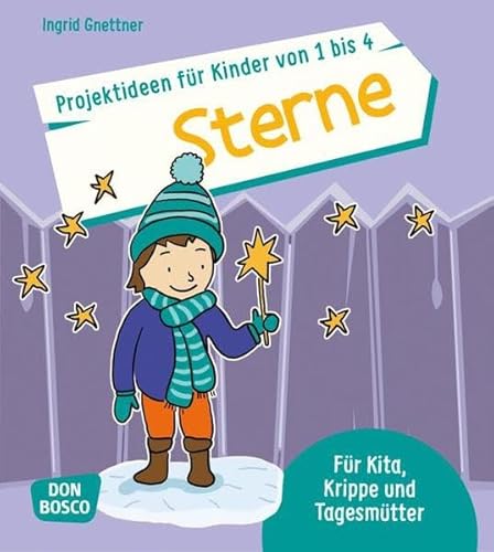 Projektideen für Kinder von 1 bis 4: Sterne: Für Kita, Krippe und Tagesmütter. Ideal für Winter und Weihnachtszeit. (Die schönsten Projektideen für Kinder unter drei)