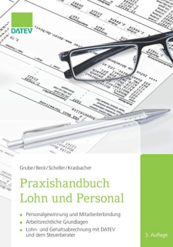 Praxishandbuch Lohn und Personal, 3. Auflage: - Personalgewinnung und Mitarbeiterbindung - Arbeitsrechtliche Grundlagen - Lohn- und Gehaltsabrechnung mit DATEV und dem Steuerberater